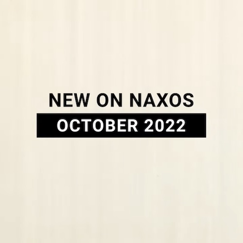 New on Naxos, October 2022 (2022년 10월, 낙소스에서 만나는 새 앨범)