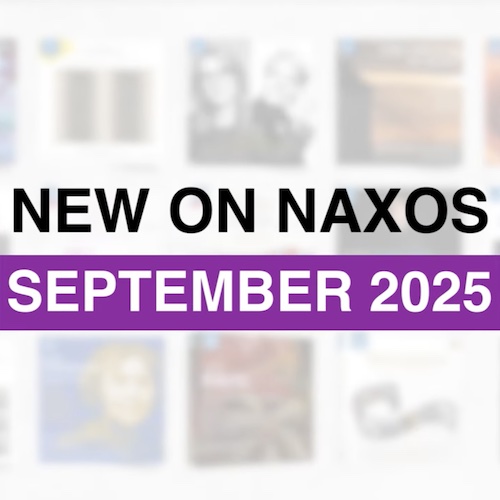 2025년 9월, 낙소스 / Naxos Music Group 신보 발매 하이라이트