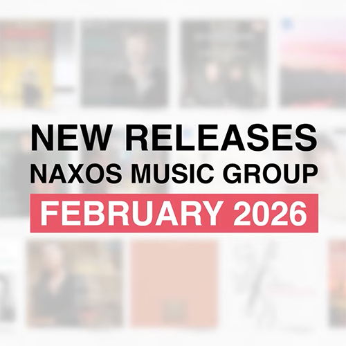 2026년 2월, 낙소스 / Naxos Music Group 신보 발매 하이라이트