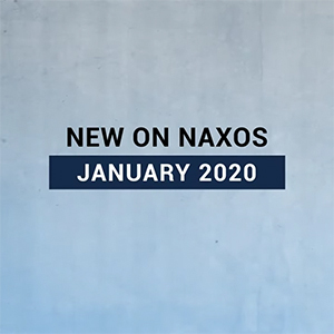 New on Naxos, January 2020 (2020년 1월, 낙소스에서 만나는 새 앨범)