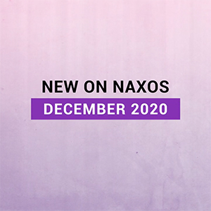 New on Naxos, December 2020 (2020년 12월, 낙소스에서 만나는 새 앨범)