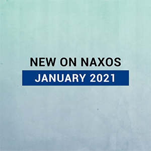 New on Naxos, January 2021 (2021년 1월, 낙소스에서 만나는 새 앨범)
