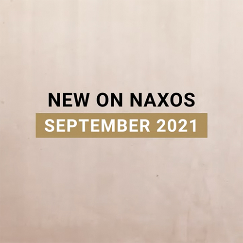 New on Naxos, September 2021 (2021년 9월, 낙소스에서 만나는 새 앨범)