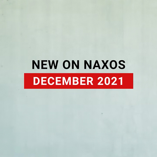 New on Naxos, December 2021 (2021년 12월, 낙소스에서 만나는 새 앨범)