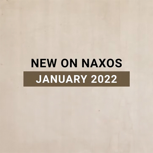 New on Naxos, January 2022 (2022년 1월, 낙소스에서 만나는 새 앨범)