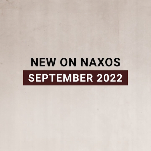New on Naxos, September 2022 (2022년 9월, 낙소스에서 만나는 새 앨범)
