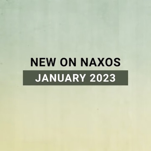 New on Naxos, January 2023 (2023년 1월, 낙소스에서 만나는 새 앨범)